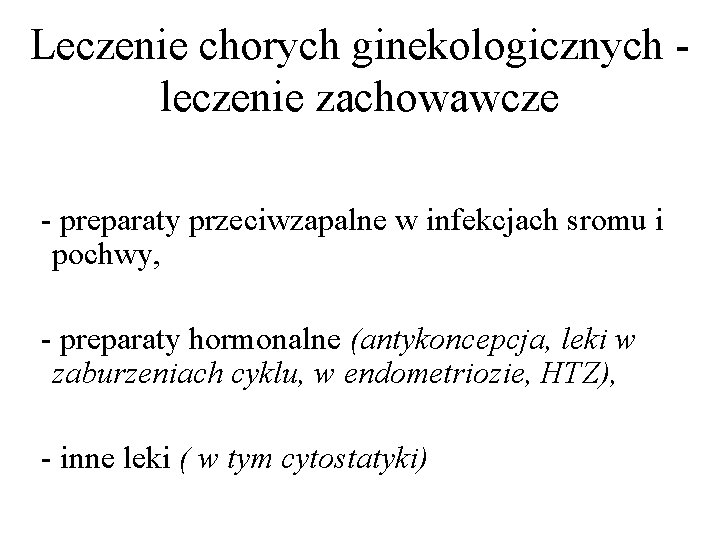 Leczenie chorych ginekologicznych leczenie zachowawcze - preparaty przeciwzapalne w infekcjach sromu i pochwy, -