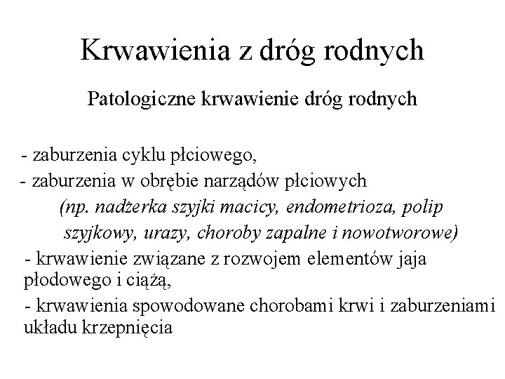 Krwawienia z dróg rodnych Patologiczne krwawienie dróg rodnych - zaburzenia cyklu płciowego, - zaburzenia