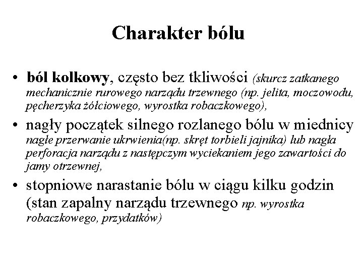 Charakter bólu • ból kolkowy, często bez tkliwości (skurcz zatkanego mechanicznie rurowego narządu trzewnego