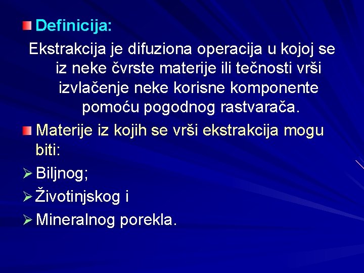 Definicija: Ekstrakcija je difuziona operacija u kojoj se iz neke čvrste materije ili tečnosti