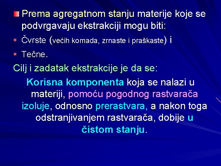 Prema agregatnom stanju materije koje se podvrgavaju ekstrakciji mogu biti: § Čvrste (većih komada,