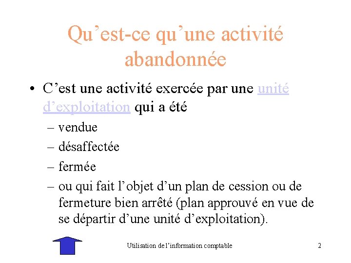 Qu’est-ce qu’une activité abandonnée • C’est une activité exercée par une unité d’exploitation qui