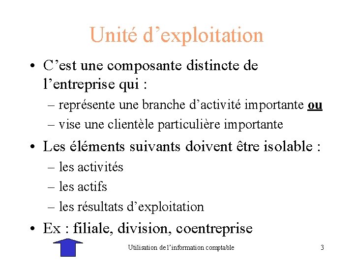 Unité d’exploitation • C’est une composante distincte de l’entreprise qui : – représente une