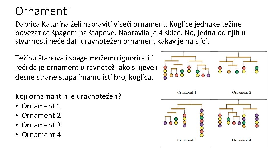 Ornamenti Dabrica Katarina želi napraviti viseći ornament. Kuglice jednake težine povezat će špagom na