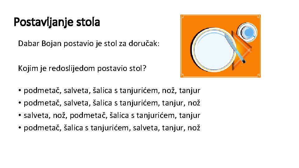 Postavljanje stola Dabar Bojan postavio je stol za doručak: Kojim je redoslijedom postavio stol?