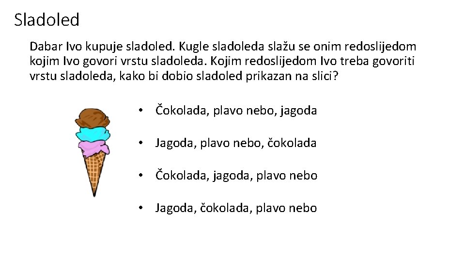 Sladoled Dabar Ivo kupuje sladoled. Kugle sladoleda slažu se onim redoslijedom kojim Ivo govori