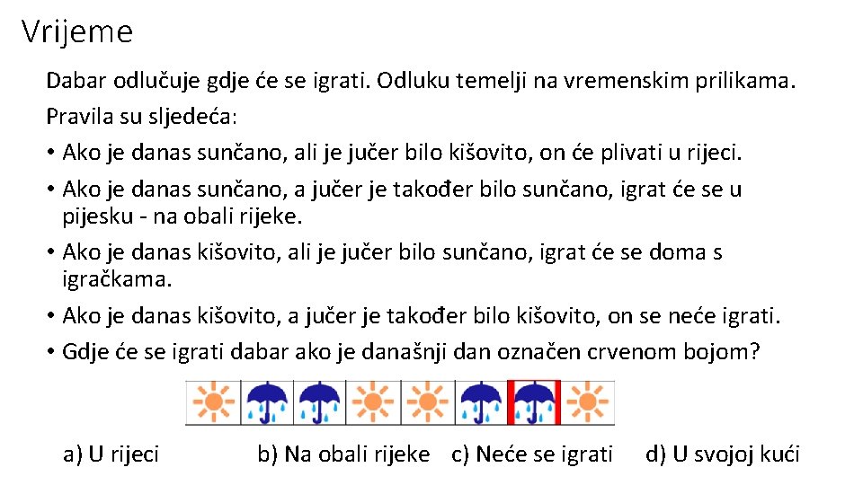 Vrijeme Dabar odlučuje gdje će se igrati. Odluku temelji na vremenskim prilikama. Pravila su