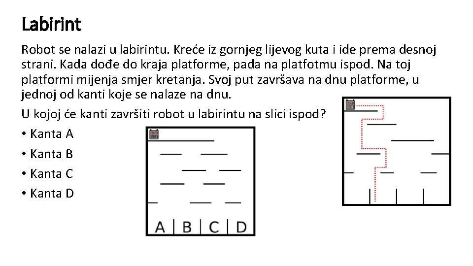 Labirint Robot se nalazi u labirintu. Kreće iz gornjeg lijevog kuta i ide prema