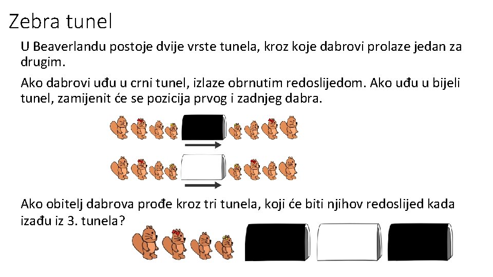 Zebra tunel U Beaverlandu postoje dvije vrste tunela, kroz koje dabrovi prolaze jedan za