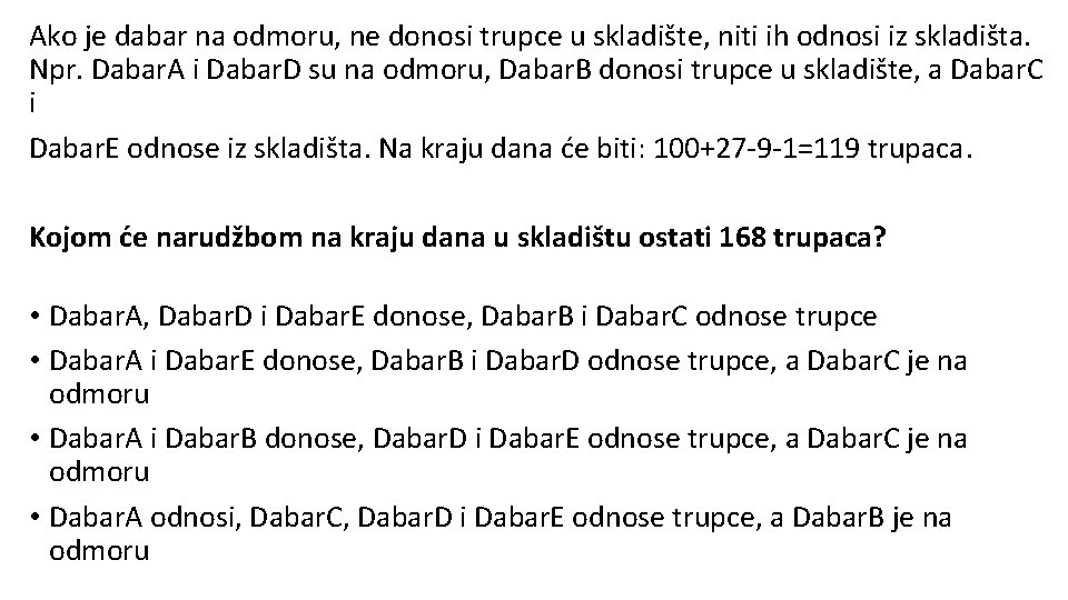 Ako je dabar na odmoru, ne donosi trupce u skladište, niti ih odnosi iz