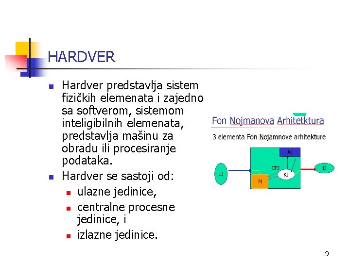 HARDVER n n Hardver predstavlja sistem fizičkih elemenata i zajedno sa softverom, sistemom inteligibilnih