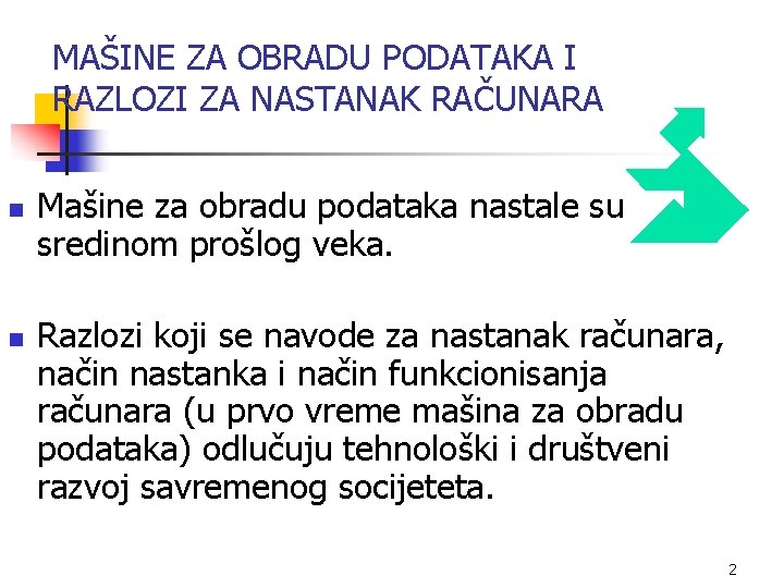 MAŠINE ZA OBRADU PODATAKA I RAZLOZI ZA NASTANAK RAČUNARA n n Mašine za obradu