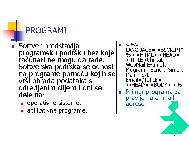 PROGRAMI n Softver predstavlja programsku podršku bez koje računari ne mogu da rade. Softverska