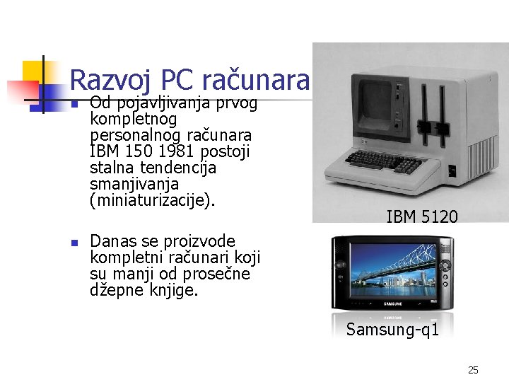 Razvoj PC računara n n Od pojavljivanja prvog kompletnog personalnog računara IBM 150 1981