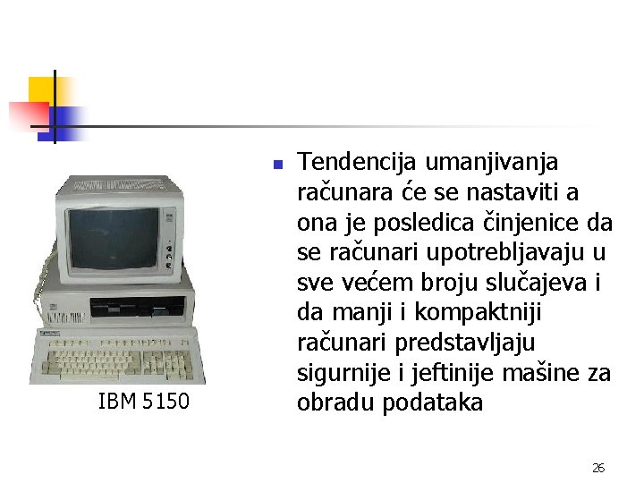 n IBM 5150 Tendencija umanjivanja računara će se nastaviti a ona je posledica činjenice
