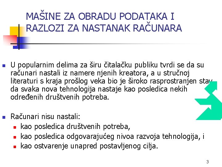 MAŠINE ZA OBRADU PODATAKA I RAZLOZI ZA NASTANAK RAČUNARA n n U popularnim delima