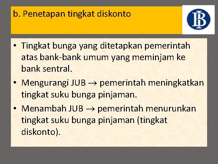 b. Penetapan tingkat diskonto • Tingkat bunga yang ditetapkan pemerintah atas bank-bank umum yang