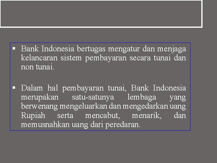 § Bank Indonesia bertugas mengatur dan menjaga kelancaran sistem pembayaran secara tunai dan non