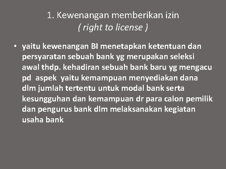 1. Kewenangan memberikan izin ( right to license ) • yaitu kewenangan BI menetapkan