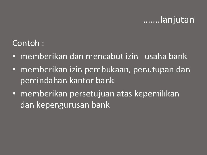 ……. lanjutan Contoh : • memberikan dan mencabut izin usaha bank • memberikan izin