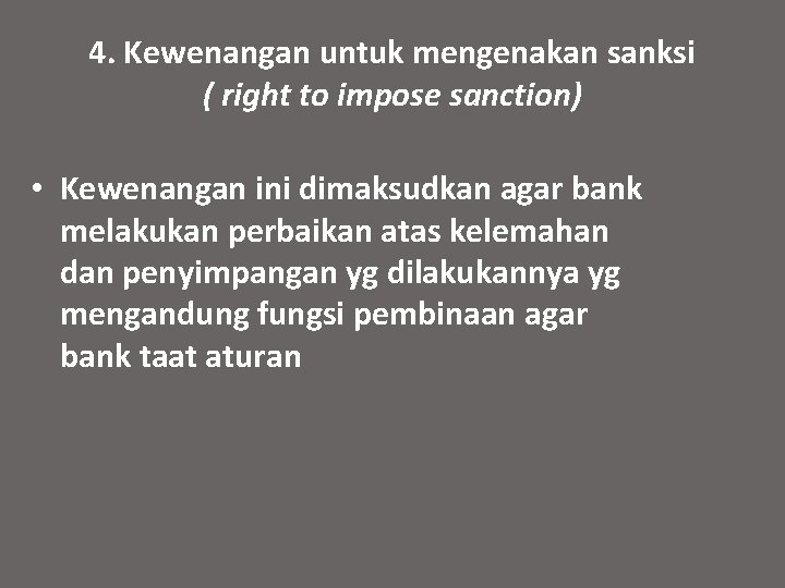 4. Kewenangan untuk mengenakan sanksi ( right to impose sanction) • Kewenangan ini dimaksudkan