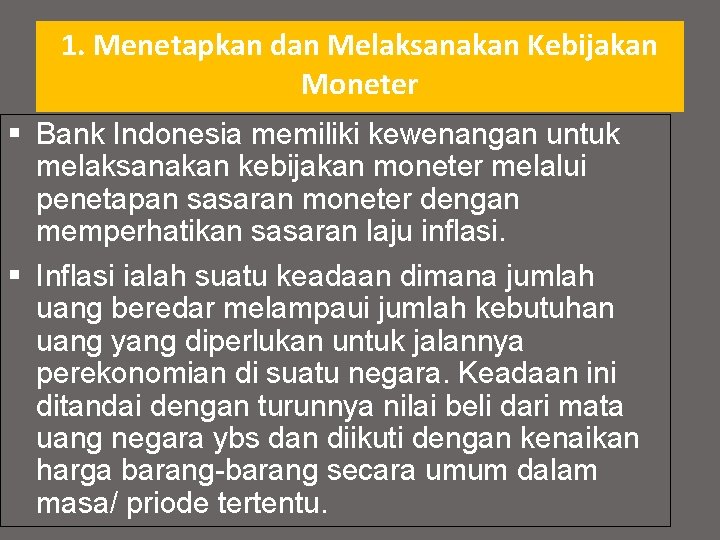 1. Menetapkan dan Melaksanakan Kebijakan Moneter § Bank Indonesia memiliki kewenangan untuk melaksanakan kebijakan