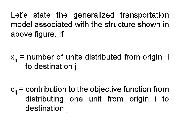 Let’s state the generalized transportation model associated with the structure shown in above figure.