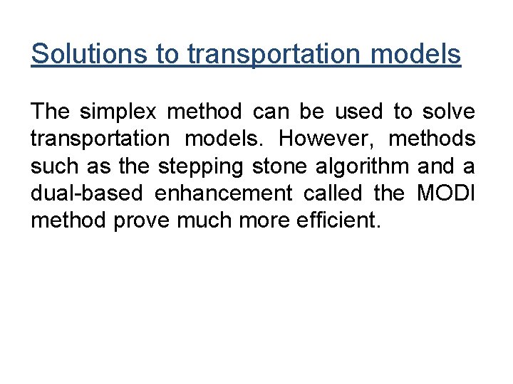 Solutions to transportation models The simplex method can be used to solve transportation models.