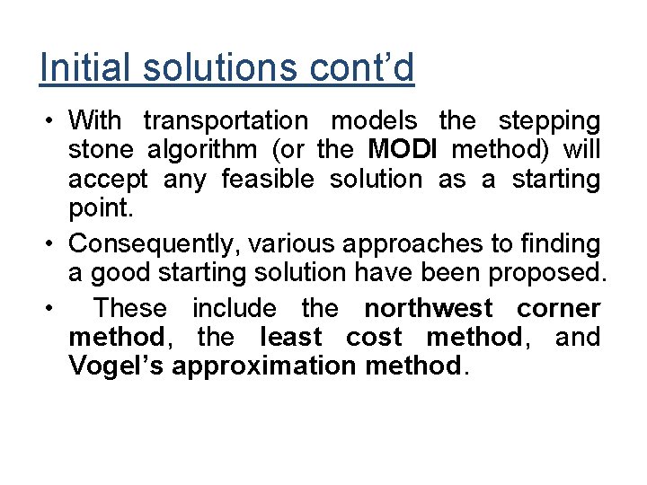 Initial solutions cont’d • With transportation models the stepping stone algorithm (or the MODI