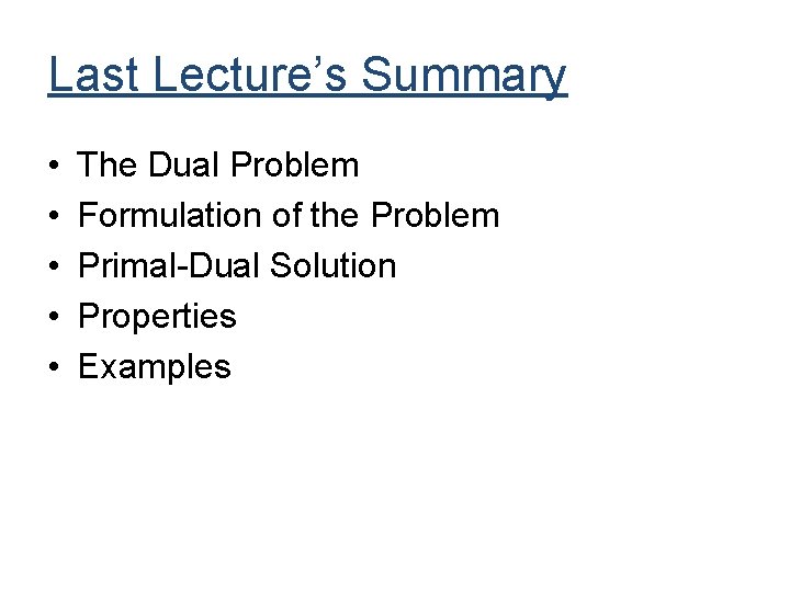 Last Lecture’s Summary • • • The Dual Problem Formulation of the Problem Primal-Dual
