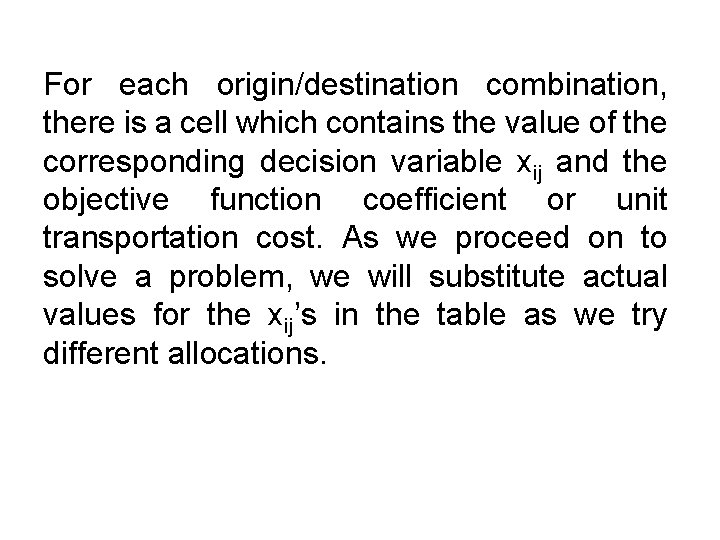 For each origin/destination combination, there is a cell which contains the value of the