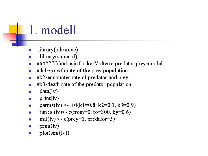 1. modell n n n n library(odesolve) library(simecol) #####basic Lotka-Volterra predator prey-model # k