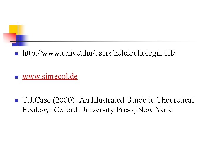 n http: //www. univet. hu/users/zelek/okologia-III/ n www. simecol. de n T. J. Case (2000):