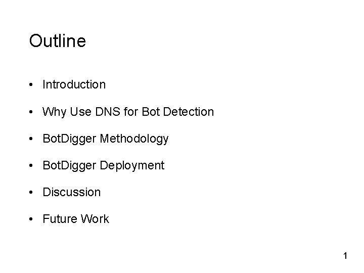 Outline • Introduction • Why Use DNS for Bot Detection • Bot. Digger Methodology