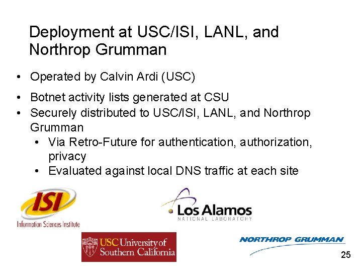 Deployment at USC/ISI, LANL, and Northrop Grumman • Operated by Calvin Ardi (USC) •