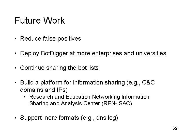 Future Work • Reduce false positives • Deploy Bot. Digger at more enterprises and