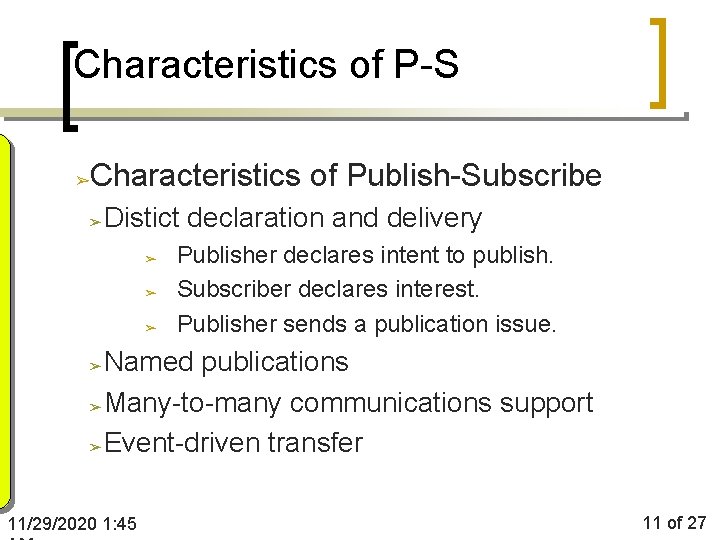 Characteristics of P-S Characteristics of Publish-Subscribe ➢ ➢ Distict declaration and delivery ➢ ➢