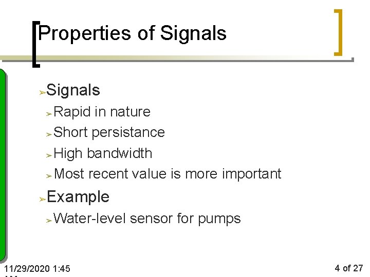 Properties of Signals ➢ Rapid in nature ➢ Short persistance ➢ High bandwidth ➢