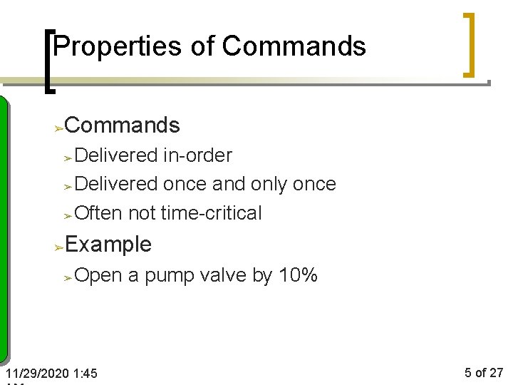 Properties of Commands ➢ Delivered in-order ➢ Delivered once and only once ➢ Often