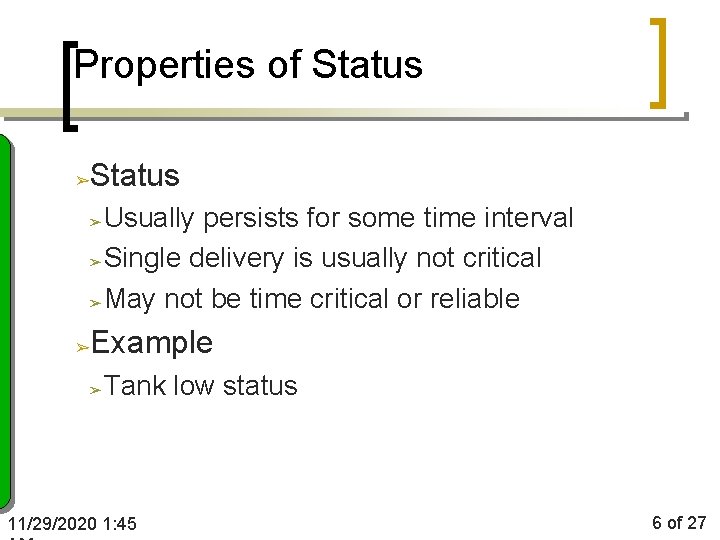 Properties of Status ➢ Usually persists for some time interval ➢ Single delivery is