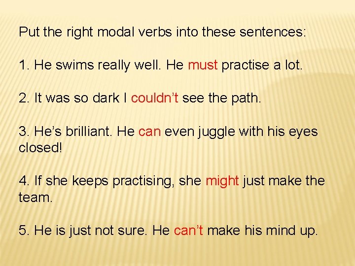 Put the right modal verbs into these sentences: 1. He swims really well. He