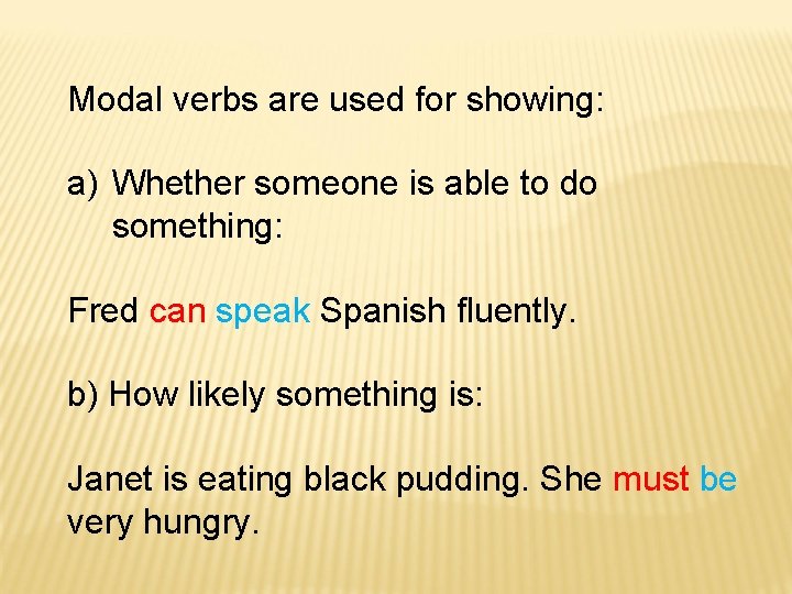 Modal verbs are used for showing: a) Whether someone is able to do something: Modal verbs are used for showing: a) Whether someone is able to do something: