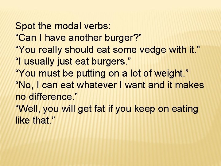 Spot the modal verbs: “Can I have another burger? ” “You really should eat