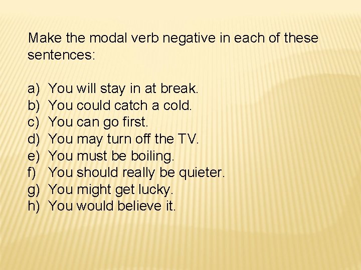 Make the modal verb negative in each of these sentences: a) b) c) d) Make the modal verb negative in each of these sentences: a) b) c) d)