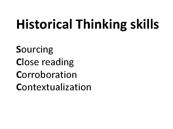 Historical Thinking skills Sourcing Close reading Corroboration Contextualization 