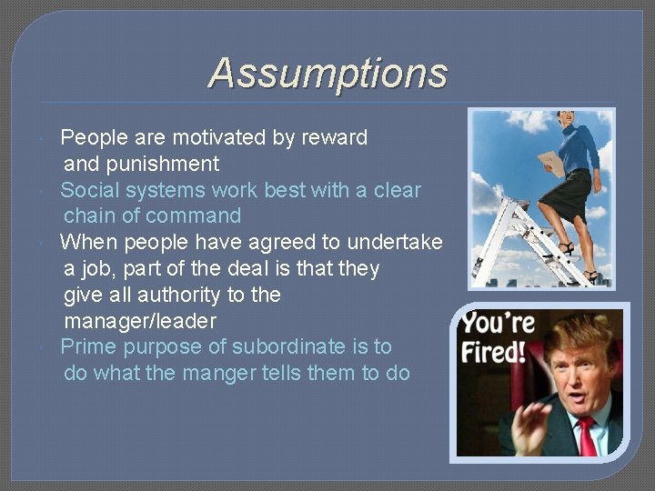 Assumptions People are motivated by reward and punishment Social systems work best with a