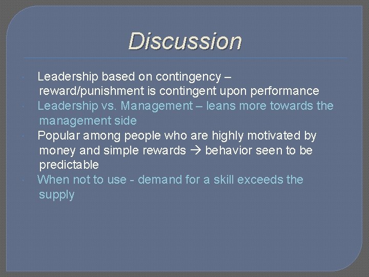 Discussion Leadership based on contingency – reward/punishment is contingent upon performance Leadership vs. Management