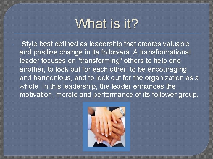 What is it? Style best defined as leadership that creates valuable and positive change