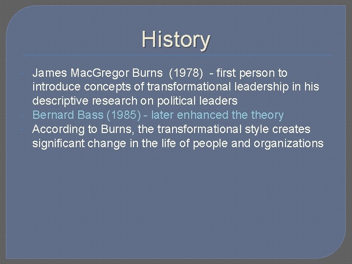 History James Mac. Gregor Burns (1978) - first person to introduce concepts of transformational
