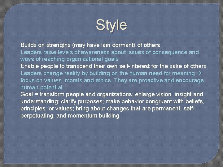 Style Builds on strengths (may have lain dormant) of others Leaders raise levels of